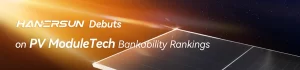 Hanersun Made Debut on PV ModuleTech Bankability Rankings